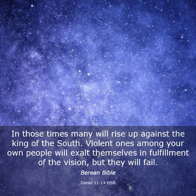 Picture 03 - Daniel 11:14 BSB - In those times many will rise up against the king - Bible Verse Picture