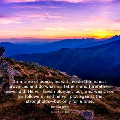 Picture 03 - Daniel 11:24 BSB - In a time of peace, he will invade the richest - Bible Verse Picture