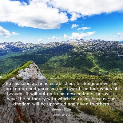 Picture 03 - Daniel 11:4 BSB - But as soon as he is established, his kingdom - Bible Verse Picture