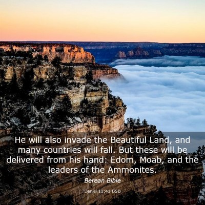 Picture 03 - Daniel 11:41 BSB - He will also invade the Beautiful Land, and many - Bible Verse Picture