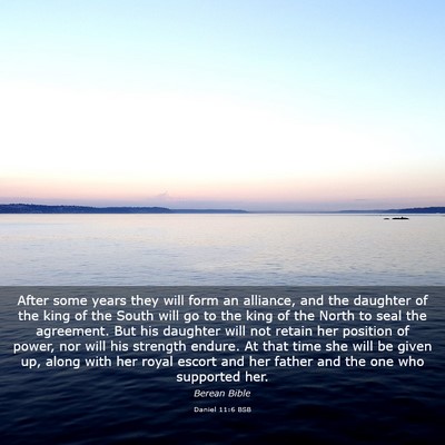 Picture 03 - Daniel 11:6 BSB - After some years they will form an alliance, and - Bible Verse Picture