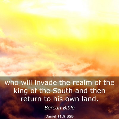 Picture 03 - Daniel 11:9 BSB - who will invade the realm of the king of the - Bible Verse Picture