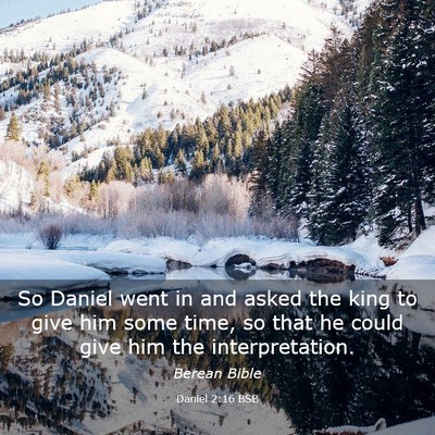 Picture 03 - Daniel 2:16 BSB - So Daniel went in and asked the king to give him - Bible Verse Picture