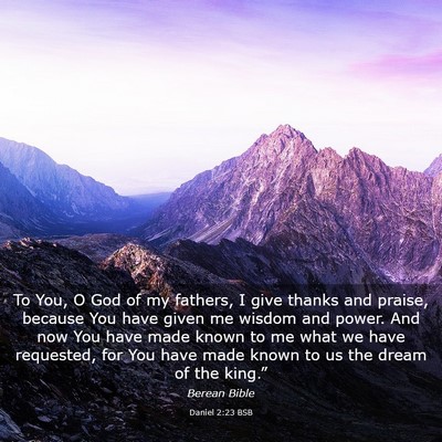 Picture 03 - Daniel 2:23 BSB - To You, O God of my fathers, I give thanks and - Bible Verse Picture