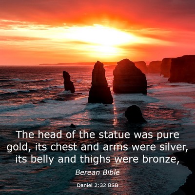 Picture 03 - Daniel 2:32 BSB - The head of the statue was pure gold, its chest - Bible Verse Picture