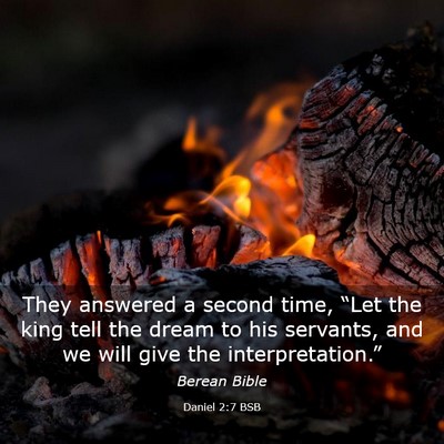 Picture 03 - Daniel 2:7 BSB - They answered a second time, “Let the king tell - Bible Verse Picture