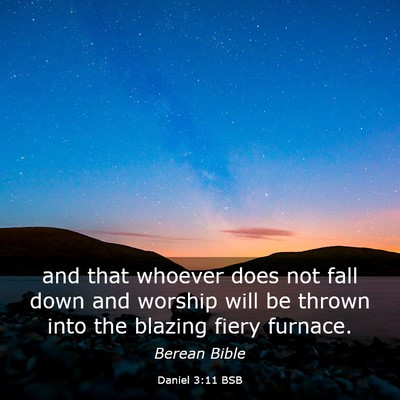 Picture 03 - Daniel 3:11 BSB - and that whoever does not fall down and worship - Bible Verse Picture