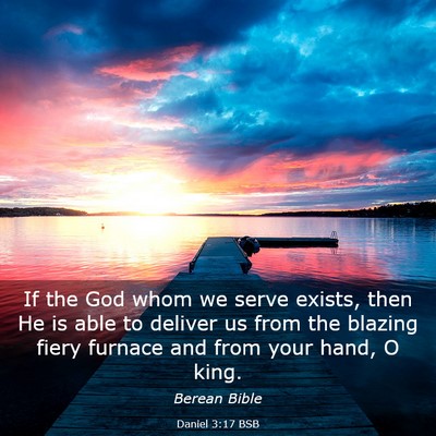 Picture 03 - Daniel 3:17 BSB - If the God whom we serve exists, then He is able - Bible Verse Picture