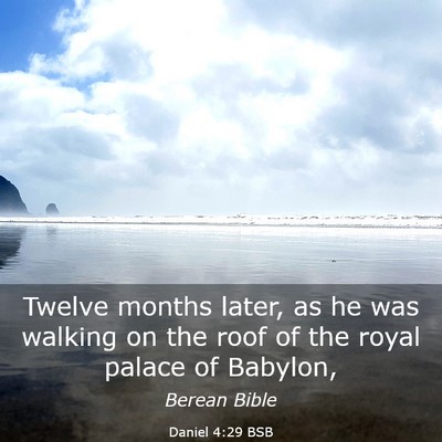 Picture 03 - Daniel 4:29 BSB - Twelve months later, as he was walking on the - Bible Verse Picture