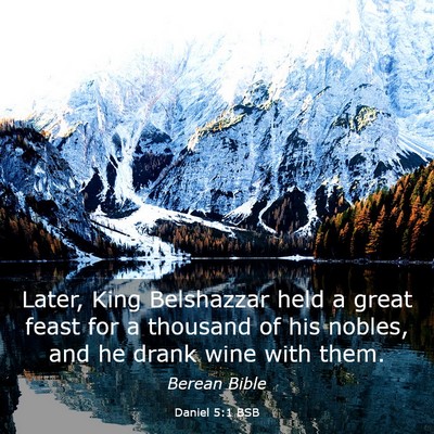 Picture 03 - Daniel 5:1 BSB - Later, King Belshazzar held a great feast for a - Bible Verse Picture