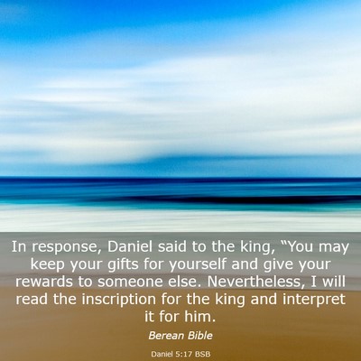 Picture 03 - Daniel 5:17 BSB - In response, Daniel said to the king, “You may - Bible Verse Picture