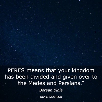 Picture 03 - Daniel 5:28 BSB - PERES means that your kingdom has been divided - Bible Verse Picture