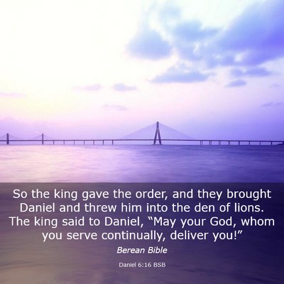 Picture 03 - Daniel 6:16 BSB - So the king gave the order, and they brought - Bible Verse Picture
