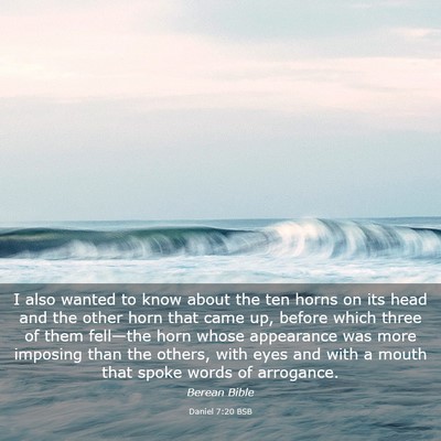 Picture 03 - Daniel 7:20 BSB - I also wanted to know about the ten horns on its - Bible Verse Picture
