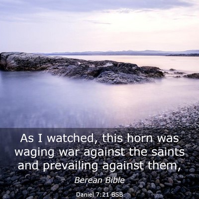 Picture 03 - Daniel 7:21 BSB - As I watched, this horn was waging war against - Bible Verse Picture