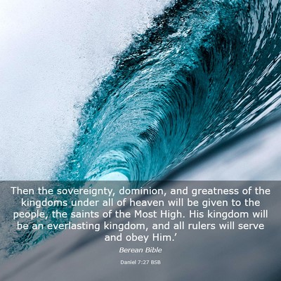 Picture 03 - Daniel 7:27 BSB - Then the sovereignty, dominion, and greatness of - Bible Verse Picture