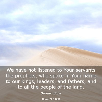 Picture 03 - Daniel 9:6 BSB - We have not listened to Your servants the - Bible Verse Picture