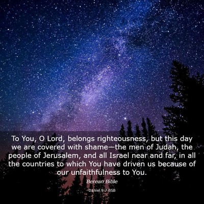 Picture 03 - Daniel 9:7 BSB - To You, O Lord, belongs righteousness, but this - Bible Verse Picture