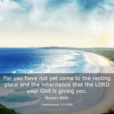 Picture 03 - Deuteronomy 12:9 BSB - For you have not yet come to the resting place - Bible Verse Picture