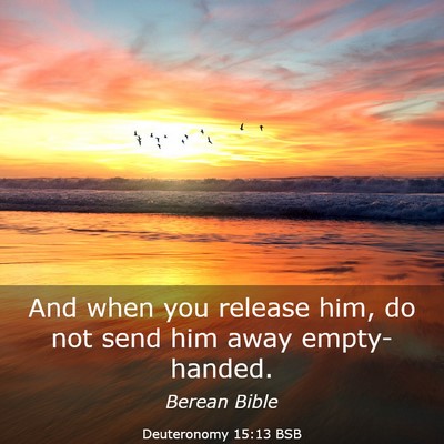 Picture 03 - Deuteronomy 15:13 BSB - And when you release him, do not send him away - Bible Verse Picture