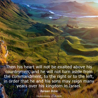 Picture 03 - Deuteronomy 17:20 BSB - Then his heart will not be exalted above his - Bible Verse Picture