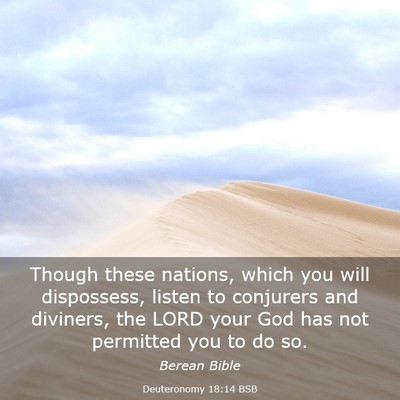 Picture 03 - Deuteronomy 18:14 BSB - Though these nations, which you will dispossess, - Bible Verse Picture