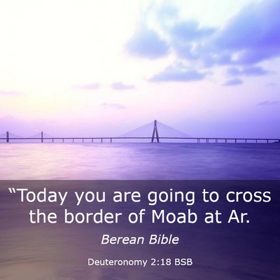 Picture 03 - Deuteronomy 2:18 BSB - “Today you are going to cross the border of - Bible Verse Picture