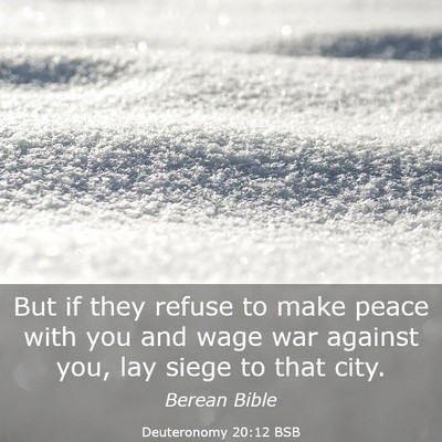 Picture 03 - Deuteronomy 20:12 BSB - But if they refuse to make peace with you and - Bible Verse Picture