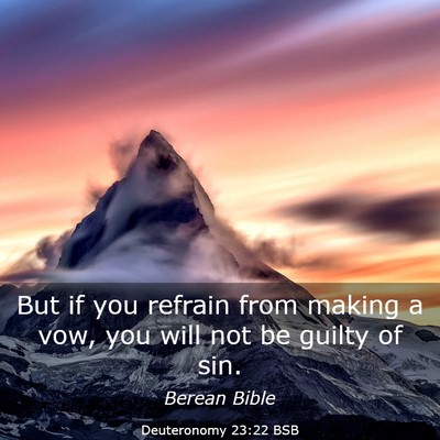 Picture 03 - Deuteronomy 23:22 BSB - But if you refrain from making a vow, you will - Bible Verse Picture