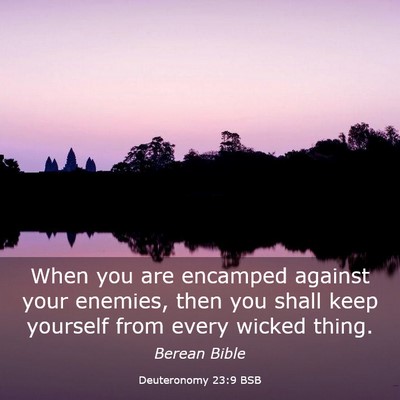 Picture 03 - Deuteronomy 23:9 BSB - When you are encamped against your enemies, then - Bible Verse Picture