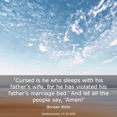 Picture 03 - Deuteronomy 27:20 BSB - ‘Cursed is he who sleeps with his father’s - Bible Verse Picture