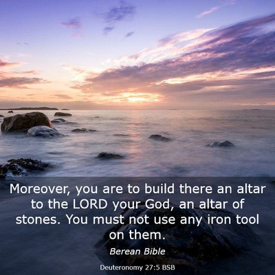 Picture 03 - Deuteronomy 27:5 BSB - Moreover, you are to build there an altar to the - Bible Verse Picture