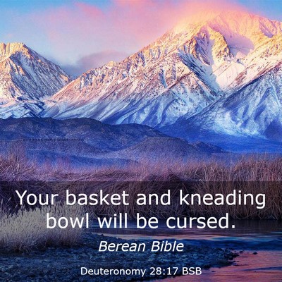 Picture 03 - Deuteronomy 28:17 BSB - Your basket and kneading bowl will be - Bible Verse Picture