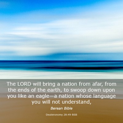 Picture 03 - Deuteronomy 28:49 BSB - The LORD will bring a nation from afar, from the - Bible Verse Picture