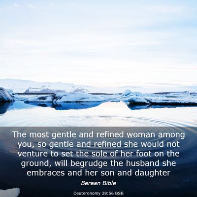 Picture 03 - Deuteronomy 28:56 BSB - The most gentle and refined woman among you, so - Bible Verse Picture