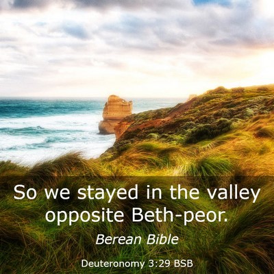 Picture 03 - Deuteronomy 3:29 BSB - So we stayed in the valley opposite - Bible Verse Picture
