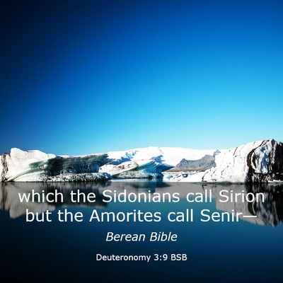 Picture 03 - Deuteronomy 3:9 BSB - which the Sidonians call Sirion but the Amorites - Bible Verse Picture