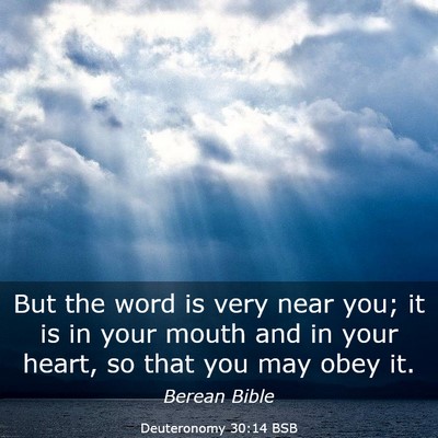 Picture 03 - Deuteronomy 30:14 BSB - But the word is very near you; it is in your - Bible Verse Picture