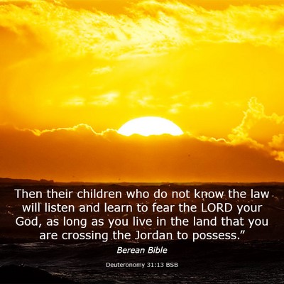 Picture 03 - Deuteronomy 31:13 BSB - Then their children who do not know the law will - Bible Verse Picture