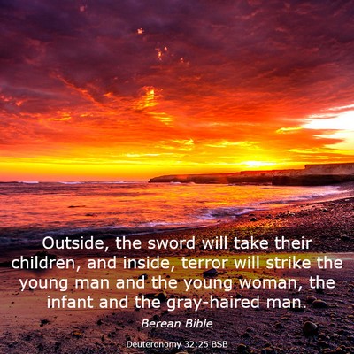 Picture 03 - Deuteronomy 32:25 BSB - Outside, the sword will take their children, and - Bible Verse Picture