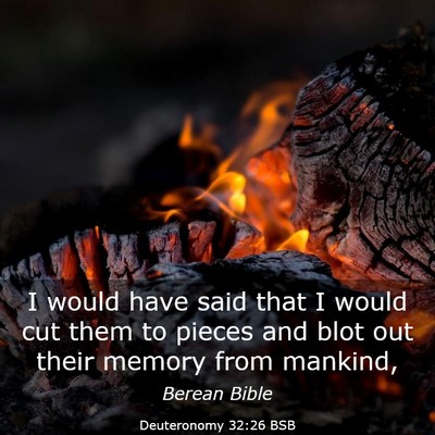 Picture 03 - Deuteronomy 32:26 BSB - I would have said that I would cut them to pieces - Bible Verse Picture