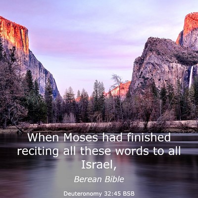 Picture 03 - Deuteronomy 32:45 BSB - When Moses had finished reciting all these words - Bible Verse Picture