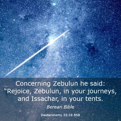 Picture 03 - Deuteronomy 33:18 BSB - Concerning Zebulun he said: “Rejoice, Zebulun, - Bible Verse Picture