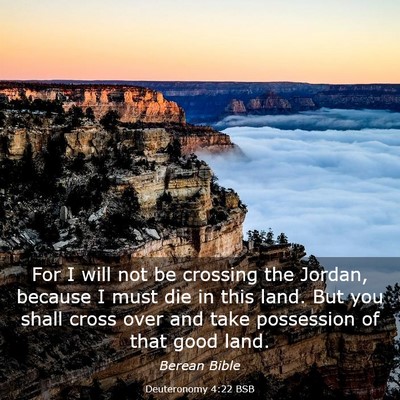 Picture 03 - Deuteronomy 4:22 BSB - For I will not be crossing the Jordan, because I - Bible Verse Picture