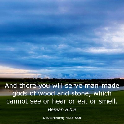 Picture 03 - Deuteronomy 4:28 BSB - And there you will serve man-made gods of wood - Bible Verse Picture