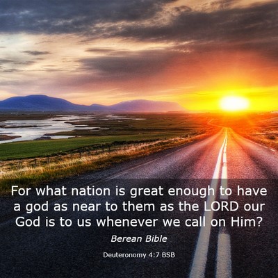 Picture 03 - Deuteronomy 4:7 BSB - For what nation is great enough to have a god as - Bible Verse Picture