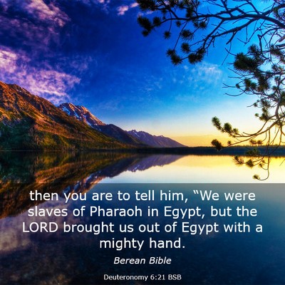 Picture 03 - Deuteronomy 6:21 BSB - then you are to tell him, “We were slaves of - Bible Verse Picture