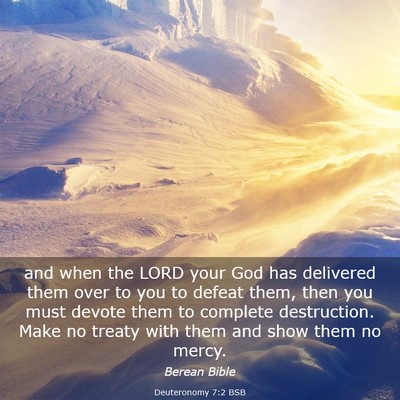 Picture 03 - Deuteronomy 7:2 BSB - and when the LORD your God has delivered them - Bible Verse Picture