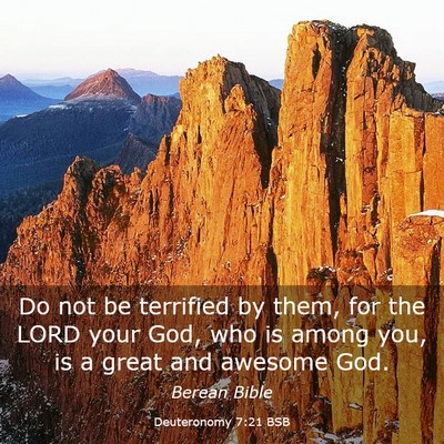 Picture 03 - Deuteronomy 7:21 BSB - Do not be terrified by them, for the LORD your - Bible Verse Picture