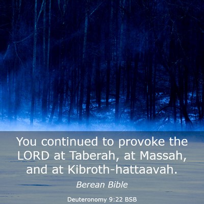 Picture 03 - Deuteronomy 9:22 BSB - You continued to provoke the LORD at Taberah, at - Bible Verse Picture